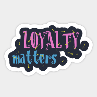 Loyalty Matters Sticker